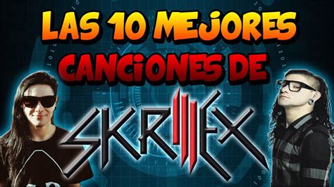 Las 10 Mejores Canciones De Skrillex Youtube