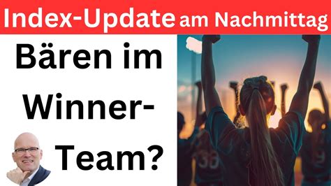 Index Update am Nachmittag Bären im Winner Team BORN 4 Trading