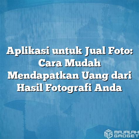 Aplikasi Untuk Jual Foto Cara Mudah Mendapatkan Uang Dari Hasil