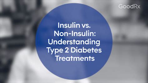 Insulin Vs Non Insulin Understanding Type 2 Diabetes Medicine Goodrx