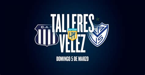 Talleres Vélez hora TV y posibles formaciones Olé ole ar