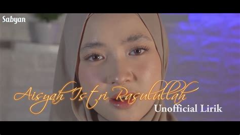 Aisyah Istri Rasulullah By Sabyan Lirik Aisyah Istri Rasulullah Unofficial Lirik Sabyan