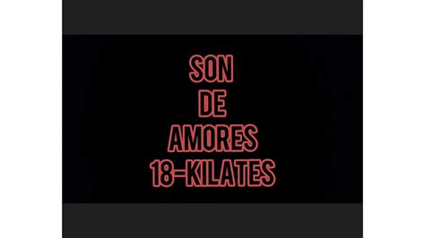 Son De Amores 18 Kilates Letra YouTube