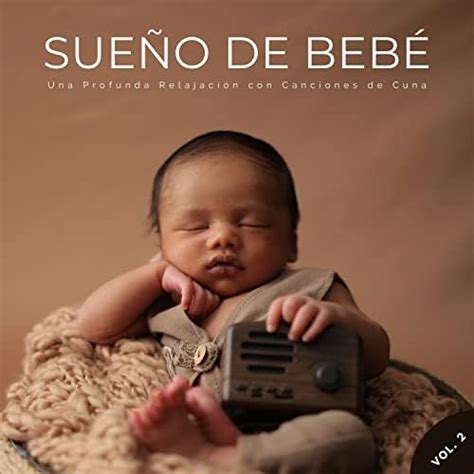 Sueño De Bebé Una Profunda Relajación Con Canciones De Cuna Vol 2 by