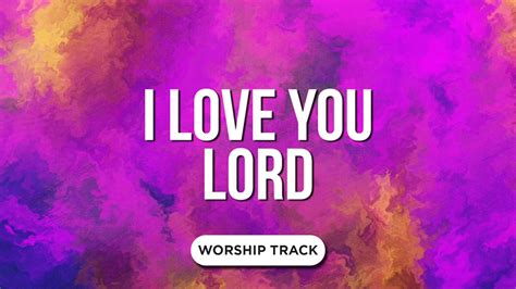 I Love You Lord Video Worship Song Track With Lyrics Playback Media