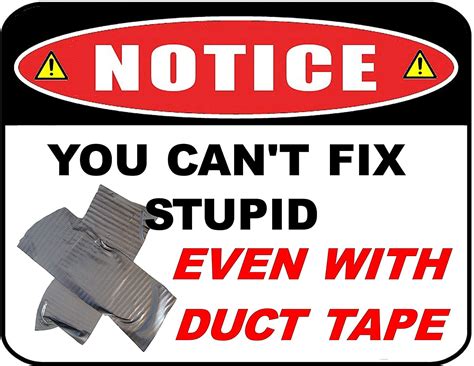 Pcscp Notice You Can`t Fix Stupid Even With Duct Tape 115 Inch By 9