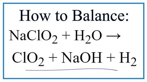 How to Balance NaClO2 + H2O = ClO2 + NaOH + H2 (Sodium chlorite + Water ...