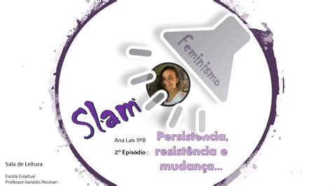 Slam 2ª episódio Feminismo Persistência Resistência e Mudança YouTube