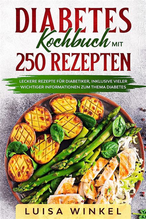 Amazon Diabetes Kochbuch mit 250 Rezepten Leckere Rezepte für