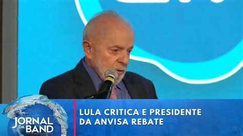 Presidente Da Anvisa Rebate Críticas De Lula Sobre Liberação De