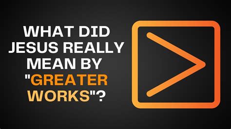 What Did Jesus Really Mean By Greater Works Youtube