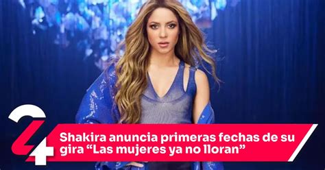 Shakira Anuncia Primeras Fechas De Su Gira Las Mujeres Ya No Lloran