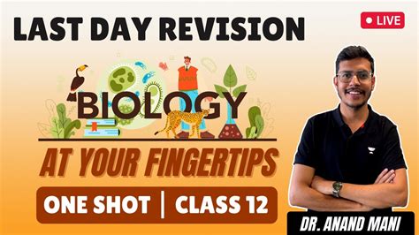 Biology At Your Fingertips Last Day Revision One Shot Class 12 Neet 2023 Dr Anand Mani