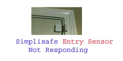 SimpliSafe Entry Sensor Not Responding: Troubleshooting Guide