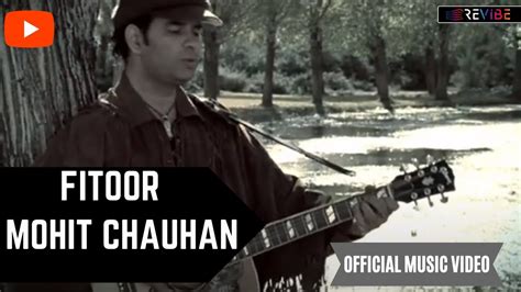 Mohit Chauhan Fitoor Official Video Hindi Songs Mohit Chauhan