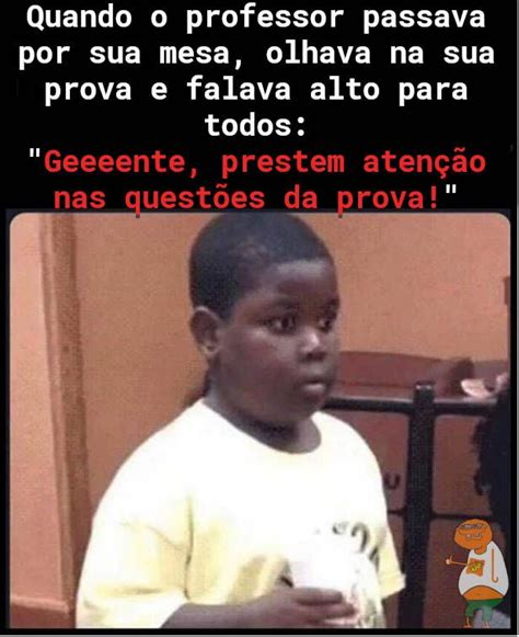 Quando O Professor Passa E Faz Aquela Cara