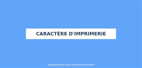 Définition de caractère d imprimerie Dictionnaire français