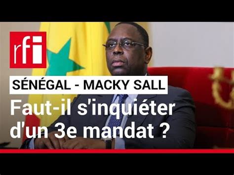 Sénégal faut il s inquiéter d un 3ème mandat de Macky Sall RFI