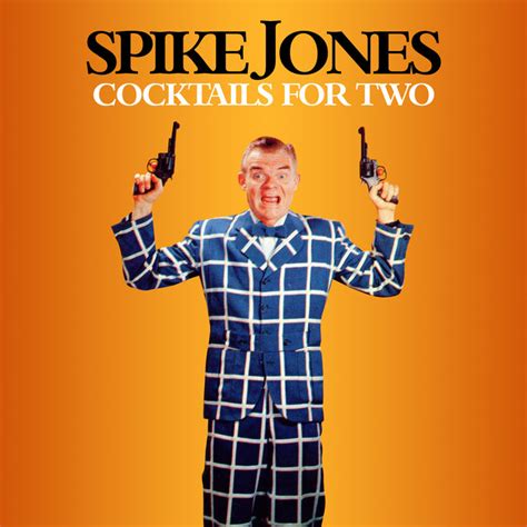 Cocktails For Two Spike Jones And His City Slickers Spike Jones