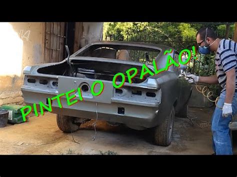 RESTAURANDO MEU OPALA EP 22 PINTANDO O OPALA YouTube