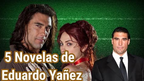 5 Mejores Novelas De Eduardo Yañez Youtube