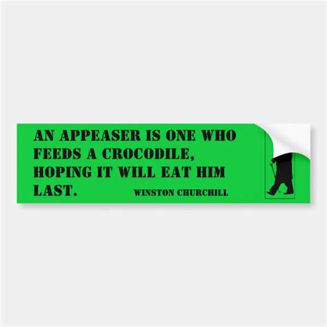 An Appeaser Is One Who Feeds A Crocodile Hoping I Bumper Sticker Zazzle