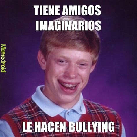 Bullying Imaginario Meme Subido Por Gerson Memedroid