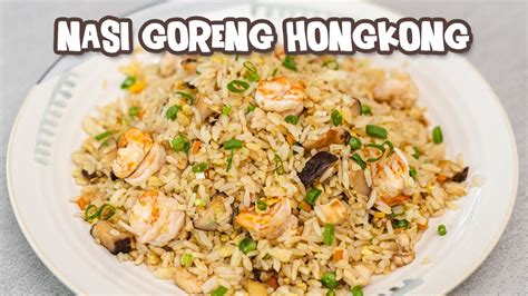 Gurih Wangi Tidak Mungkin Gagal Resep Nasi Goreng Hongkong Yang