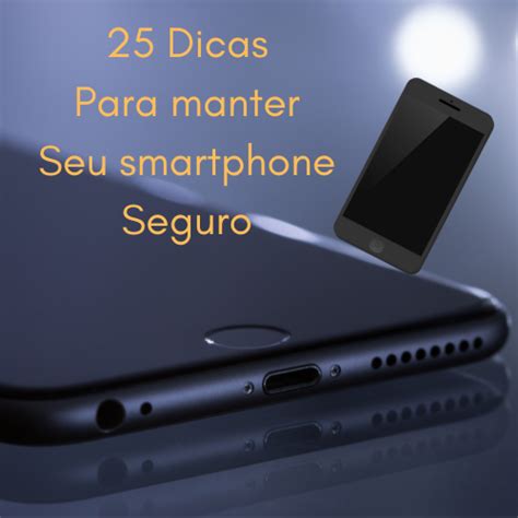 Dicas Para Manter Seu Smartphone Seguro K Ssio O Ruaro Hotmart