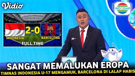 BERLANGSUNG TADI MALAM Timnas Indonesia U 17 Vs Barcelona Uji Coba