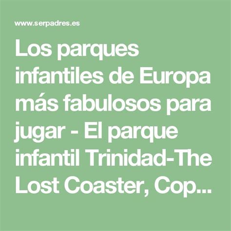 A Green Background With The Words Los Parques Infantles De Europe Mas