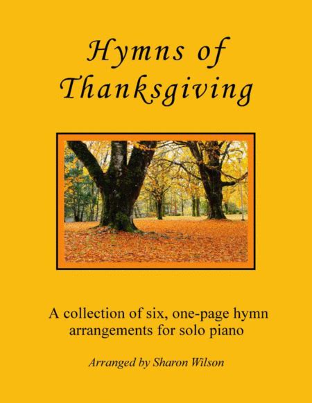 Hymns Of Thanksgiving A Collection Of One Page Hymns For Solo Piano