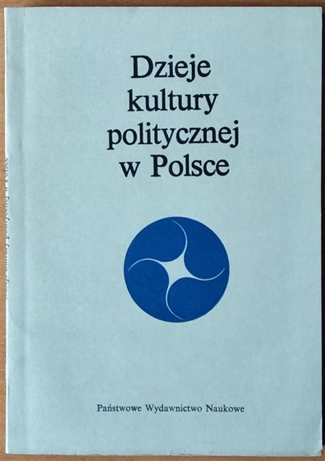 Józef Andrzej Gierowski Dzieje kultury politycznej w Polsce