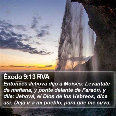 Éxodo 9 13 RVA Entonces Jehová dijo á Moisés Levántate de