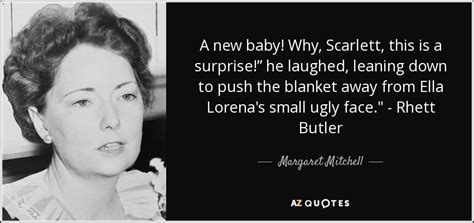 Margaret Mitchell quote: A new baby! Why, Scarlett, this is a surprise ...