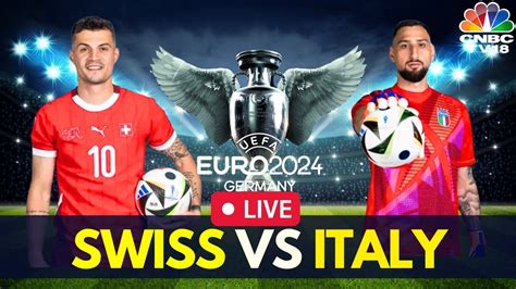 EURO 2024 LIVE Switzerland Vs Italy LIVE Score UEFA Round Of 16