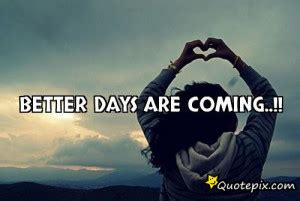 Better Days Coming Day Quotes. QuotesGram