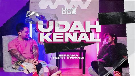 UDAH KENAL BERSAMA FERRY IRWANDI YouTube