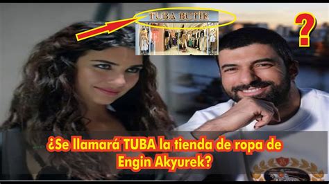 Se llamará TUBA la tienda de ropa de Engin Akyurek YouTube