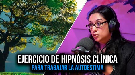 Ejercicio De Hipnosis Cl Nica Para La Autoestima Brenda Loyola Youtube