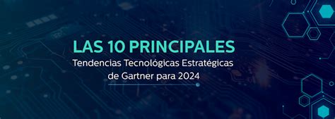 Las 10 Principales Tendencias Tecnológicas Estratégicas De Gartner Para