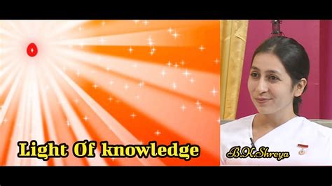 Light Of Knowledge Ep 100 Bk Shreya Bhegan Ji Brahma Kumaris