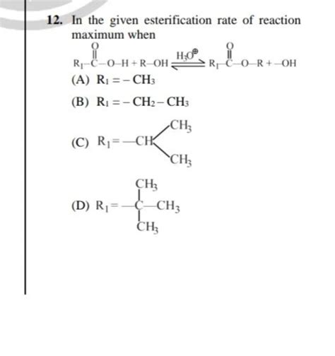 12 In The Given Esterification Rate Of Reaction Maximum When A R1 CH