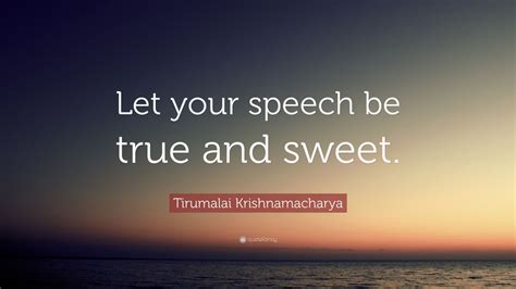 Tirumalai Krishnamacharya Quote Let Your Speech Be True And Sweet