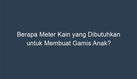 Berapa Meter Kain Yang Dibutuhkan Untuk Membuat Gamis Anak