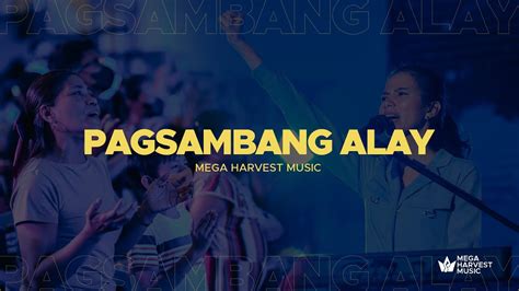 Pagsambang Alay Mega Harvest Music Live Tagalog Praise And Worship