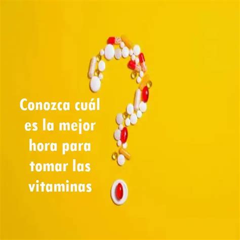 Conozca Cu L Es La Mejor Hora Para Tomar Las Vitaminas Elyex