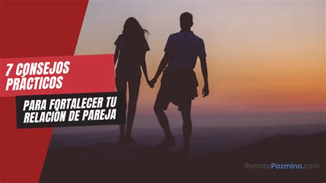 Renato Pazmiño 7 Consejos Prácticos Para Fortalecer Tu Relación De Pareja