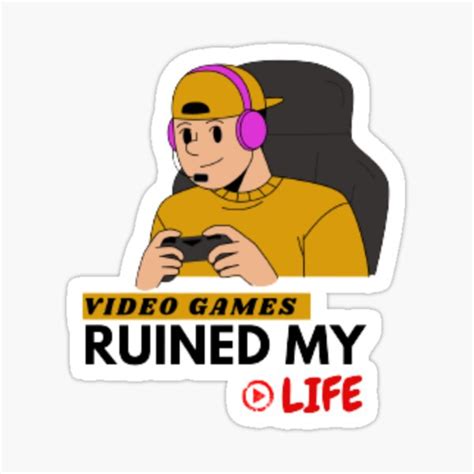 Video Games Ruined My Life Stickers Sticker For Sale By ArtsyourDg