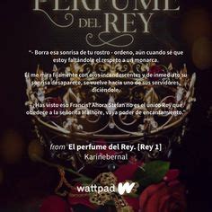 15 Ideas De El Perfume Del Rey Rey Wattpad Libros Frases Para Libros